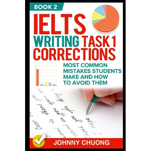 Ielts Writing Task 1 Corrections: Most Common Mistakes Students Make and How to Avoid Them (Book 2) - Paperback