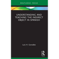 Understanding and Teaching the Indirect Object in Spanish - Paperback
