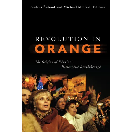 Revolution in Orange: The Origins of Ukraine's Democratic Breakthrough
