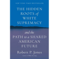 The Hidden Roots of White Supremacy: And the Path to a Shared American Future - Hardcover