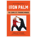 Authentic Iron Palm: The Complete Training Manual - Paperback