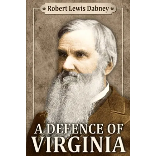 A Defence of Virginia: And Through Her of the South in the Recent and Pending Contests Against the Sectional Party