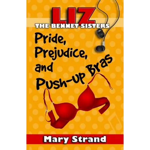 Pride, Prejudice, and Push-up Bras: The Bennet Sisters Book 1 - Paperback