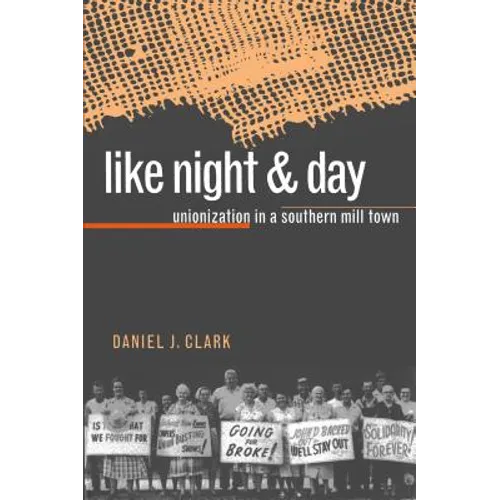 Like Night and Day: Unionization in a Southern Mill Town