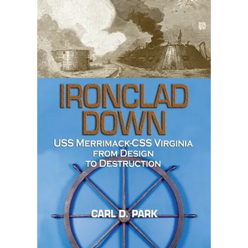 Ironclad Down: USS Merrimack-CSS Virginia from Design to Destruction - Paperback