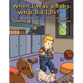 When I Was a Baby, What Did I Do?: What Did I Do? - Paperback