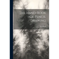 The Hand-book Of Pencil Drawing - Paperback