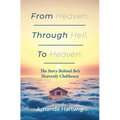 From Heaven. Through Hell. To Heaven. - Paperback