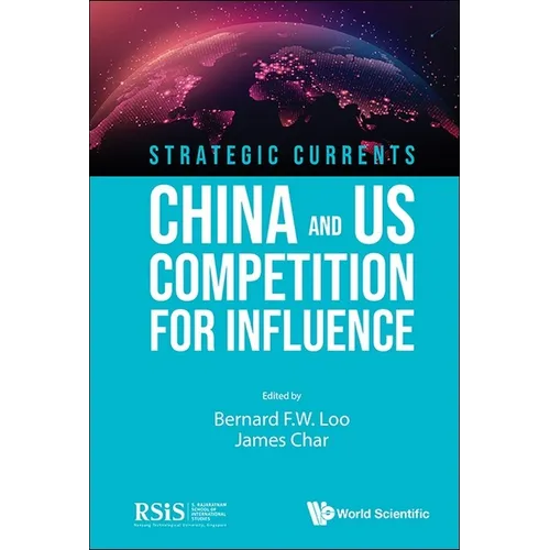 Strategic Currents: China and Us Competition for Influence - Hardcover