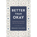 Better Than Okay: Finding Hope and Healing After Your Marriage Ends - Paperback