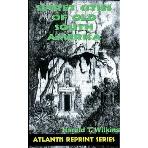 Secret Cities of Old South America: Atlantis Reprint Series - Paperback