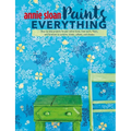 Annie Sloan Paints Everything: Step-By-Step Projects for Your Entire Home, from Walls, Floors, and Furniture, to Curtains, Blinds, Pillows, and Shades - Paperback