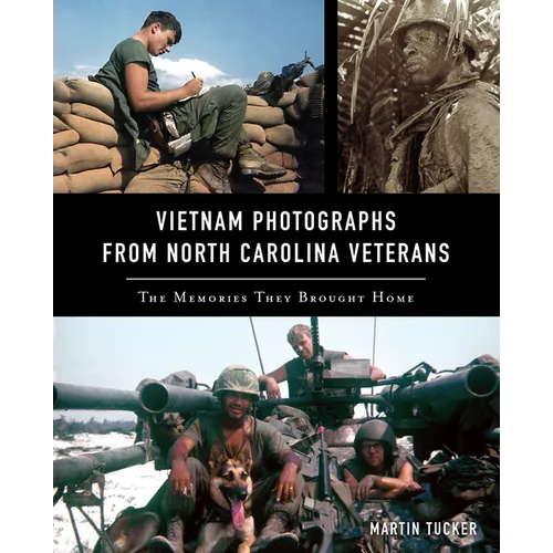 Vietnam Photographs from North Carolina Veterans: The Memories They Brought Home