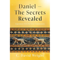 Daniel - The Secrets Revealed: Expository Verse by Verse Commentary - Paperback