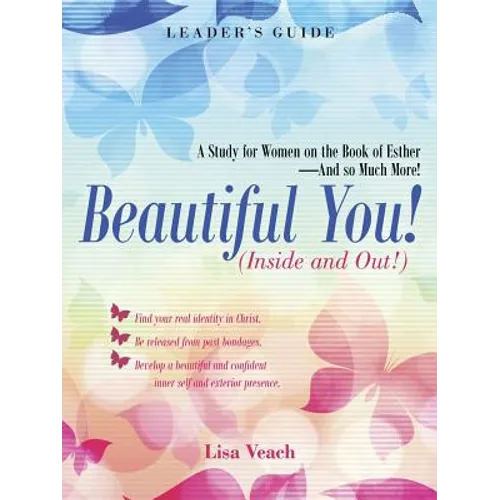 Beautiful You! (Inside and Out!): A Study for Women on the Book of Esther-And so Much More! Leader'S Guide - Paperback