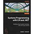 Systems Programming with C# and .NET: Building robust system solutions with C# 12 and .NET 8 - Paperback