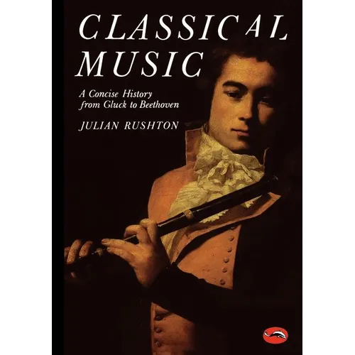 Classical Music: A Concise History from Gluck to Beethoven - Paperback