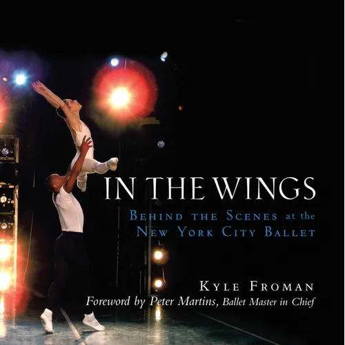 In the Wings: Behind the Scenes at the New York City Ballet - Hardcover