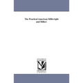 The Practical American Millwright and Miller