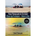 Phone Photography for Everybody: iPhone App Techniques--Before & After - Paperback