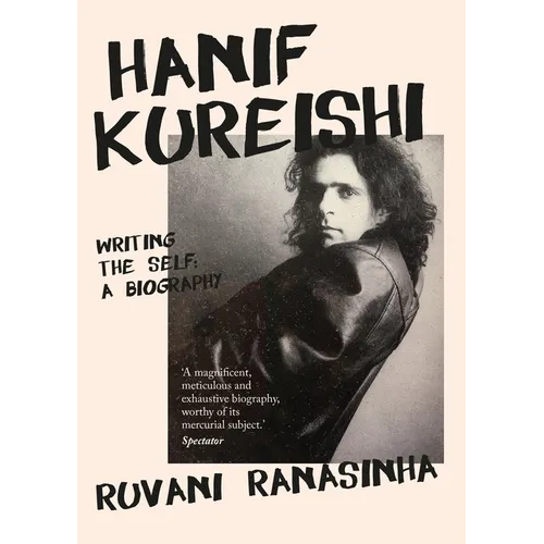 Hanif Kureishi: Writing the Self: A Biography - Hardcover