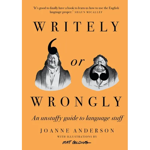 Writely or Wrongly: An Unstuffy Guide to Language Stuff - Hardcover