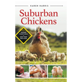 Suburban Chickens: Raising Your Flock on Less Than One Acre - Hardcover