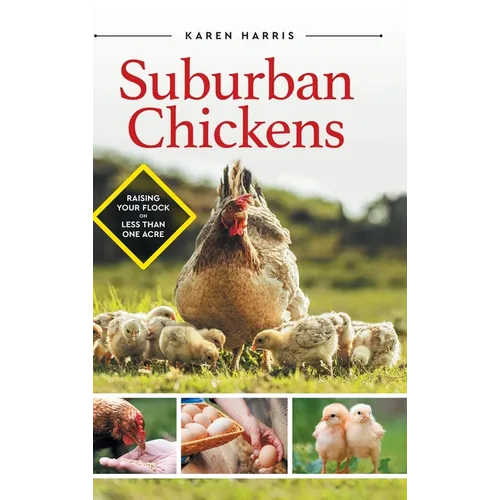 Suburban Chickens: Raising Your Flock on Less Than One Acre - Hardcover
