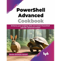 PowerShell Advanced Cookbook: Enhance your scripting skills and master PowerShell with 90+ advanced recipes (English Edition) - Paperback