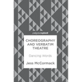 Choreography and Verbatim Theatre: Dancing Words - Hardcover