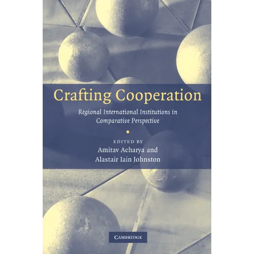 Crafting Cooperation: Regional International Institutions in Comparative Perspective - Paperback