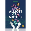 Almost a Mother: Love, Loss, and Finding Your People When Your Baby Dies - Paperback