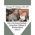 Crisis in the American Heartland -- Coming Home: Challenges of Returning Veterans (Volume 2)