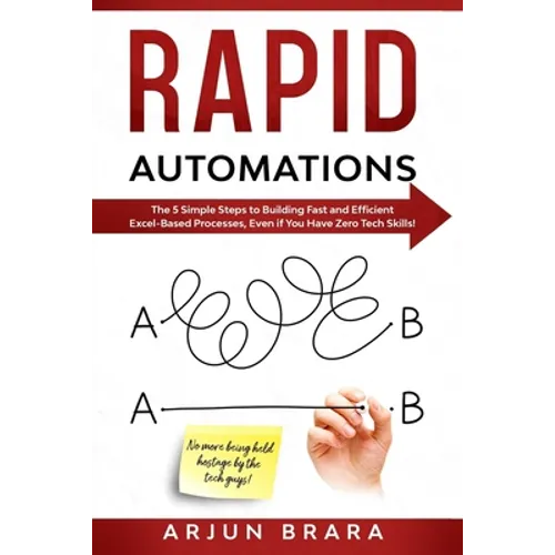 Rapid Automations: The 5 Simple Steps to Building Fast and Efficient Excel-Based Processes, Even if You Have Zero Tech Skills! - Paperback