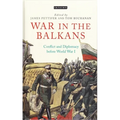War in the Balkans: Conflict and Diplomacy Before World War I
