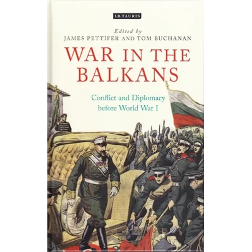 War in the Balkans: Conflict and Diplomacy Before World War I