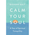 Calm Your Soul: A Year of Spiritual Tranquillity - Paperback