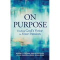 On Purpose: Finding God's Voice in Your Passion - Paperback