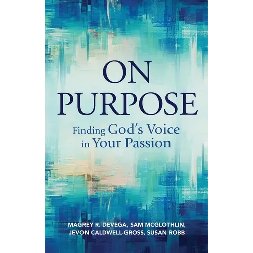 On Purpose: Finding God's Voice in Your Passion - Paperback