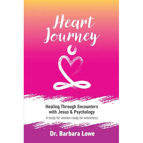 Heart Journey: Healing through Encounters with Jesus & Psychology - Paperback