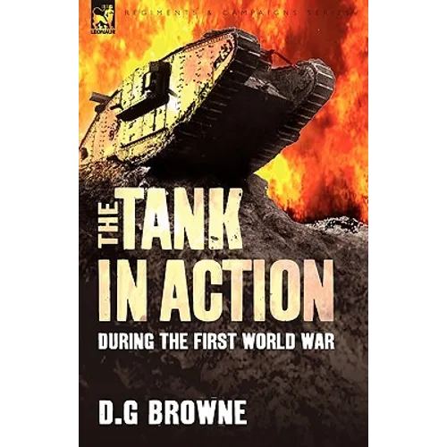 The Tank in Action During the First World War