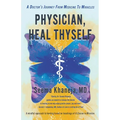 Physician, Heal Thyself: A Doctor's Journey from Medicine to Miracles - Paperback
