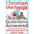 Christian Unschooling Questions Answered - Paperback