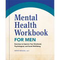 Mental Health Workbook for Men: Exercises to Improve Your Emotional, Psychological, and Social Well-Being - Paperback