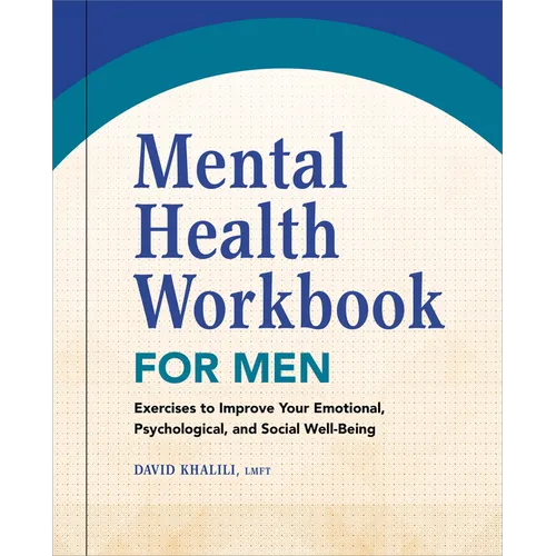 Mental Health Workbook for Men: Exercises to Improve Your Emotional, Psychological, and Social Well-Being - Paperback