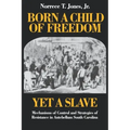 Born a Child of Freedom, Yet a Slave: Mechanisms of Control and Strategies of Resistance in Antebellum South Carolina