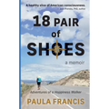 18 Pair of Shoes: A Memoir: Adventures of a Happiness Walker - Paperback