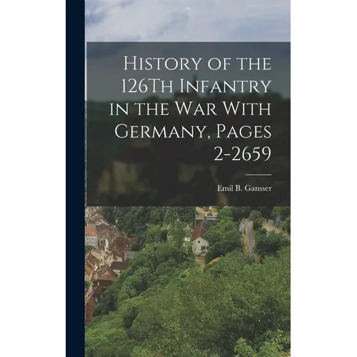 History of the 126Th Infantry in the War With Germany, Pages 2-2659