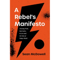 A Rebel's Manifesto: Choosing Truth, Real Justice, and Love Amid the Noise of Today's World - Paperback