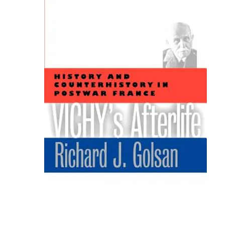 Vichy's Afterlife: History and Counterhistory in Postwar France